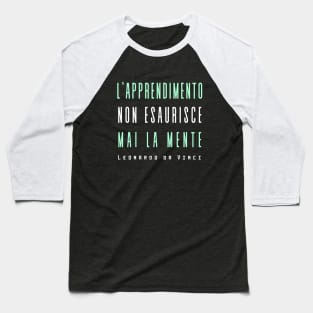 Leonardo da Vinci quote: L'apprendimento non esaurisce mai la mente Baseball T-Shirt